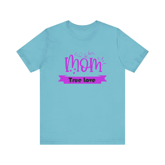 Mom true love T-Shirt