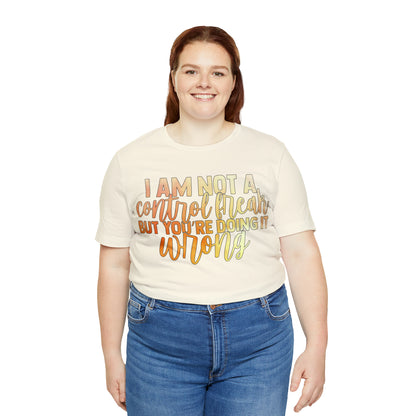 I Am Not A Control Freak But You're Doing It Wrong T-Shirt