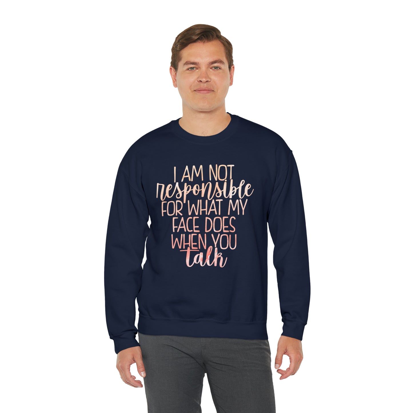 I Am Not Responsible For What My Face Does When You Talk Crewneck Sweatshirt