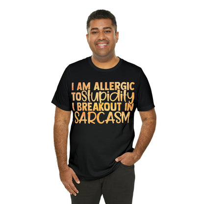 I Am Allergic To Stupidity I Brake Out in Sarcasm T-Shirt