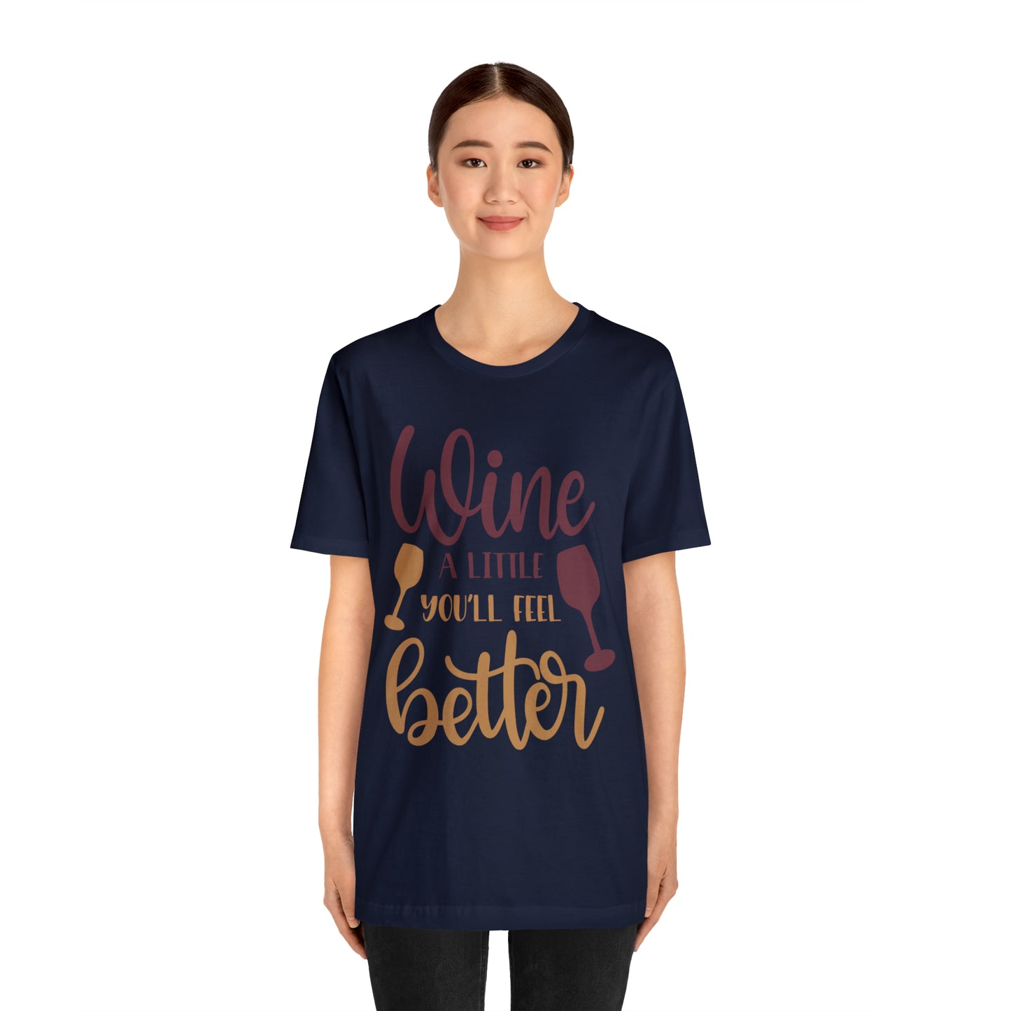 Wine a little it will make you feel better T-Shirt