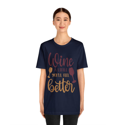 Wine a little it will make you feel better T-Shirt