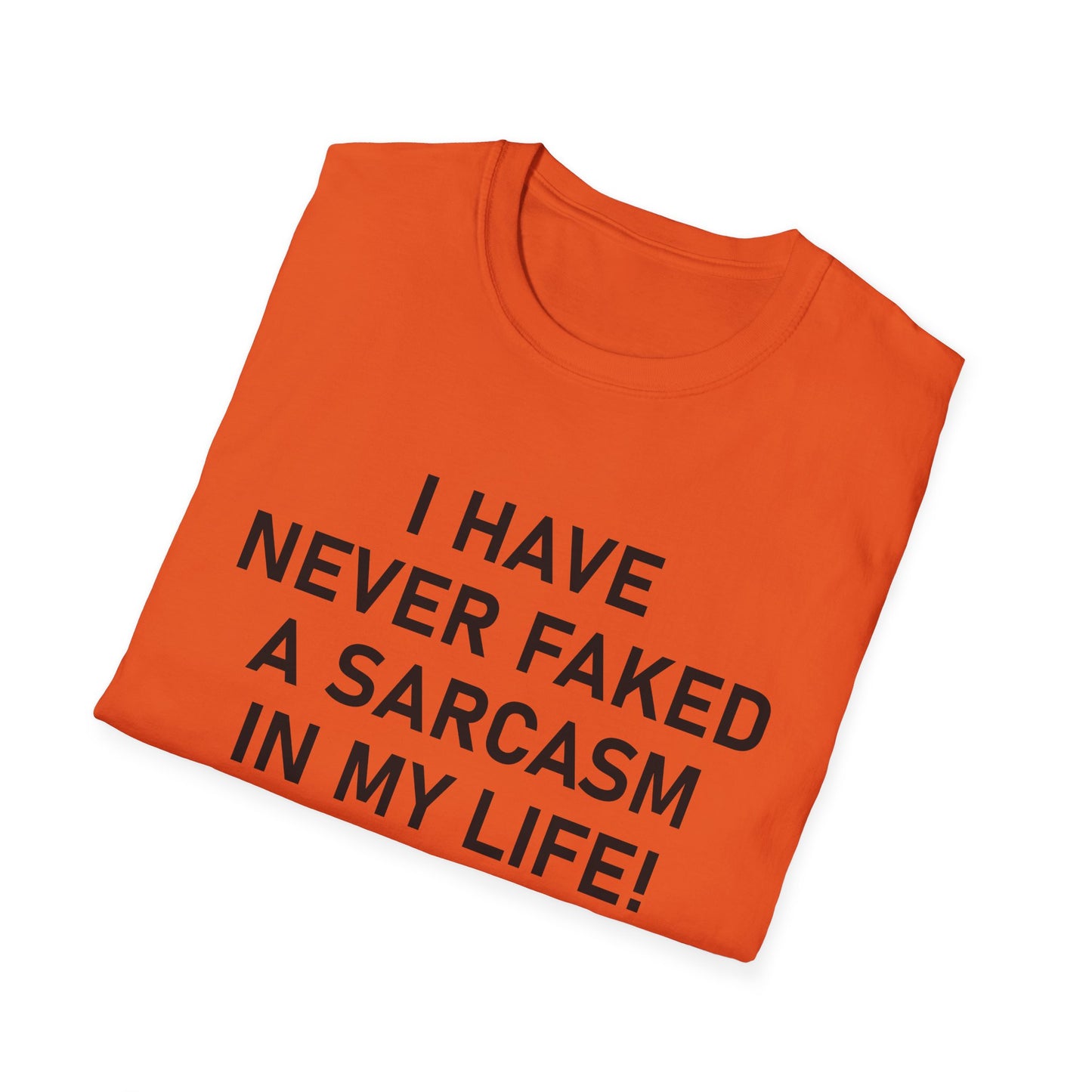 I have never faked a sarcasm T-Shirt