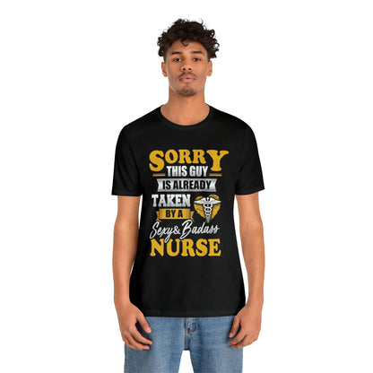 Sorry I'm taken by a bad ass nurse T-Shirt