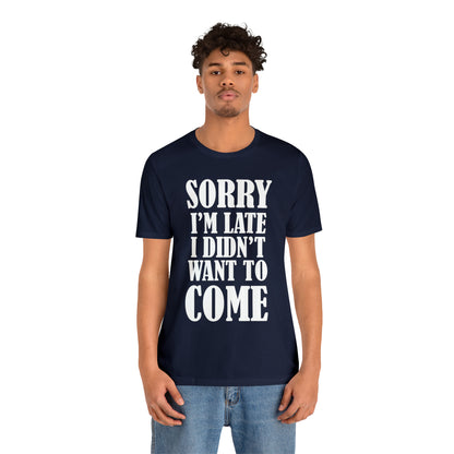 Sorry I'm late T-Shirt