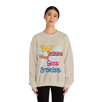 Bad decisions make good stories Crewneck Sweatshirt