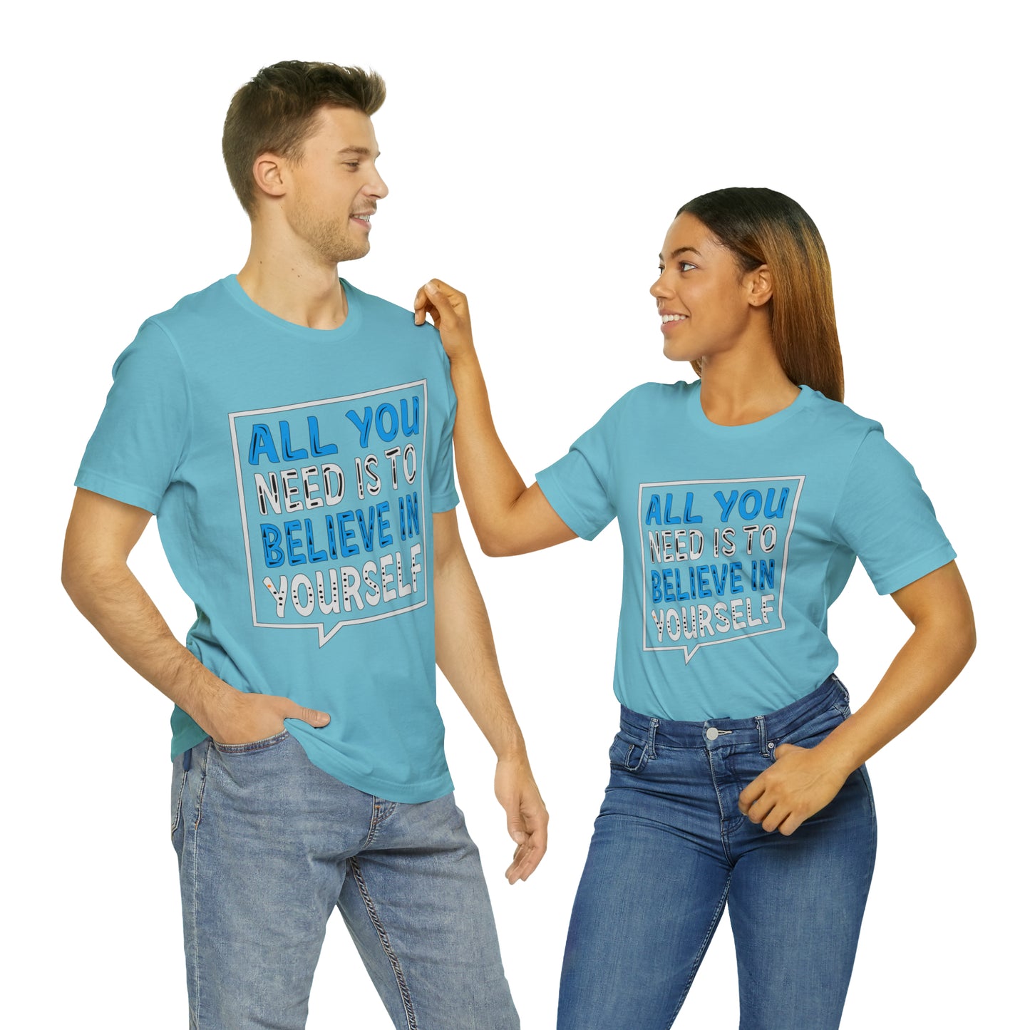 All You Need is To Believe In Yourself T-Shirt