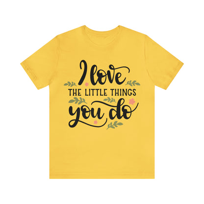 I_love_the_little_things_you_do 1 T-Shirt