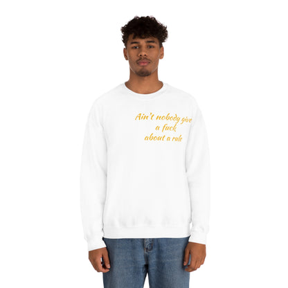 Ain't Nobody Give a F*ck about a Rule Crewneck Sweatshirt