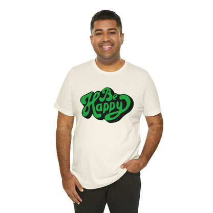 Be happy Unisex Tee shirt