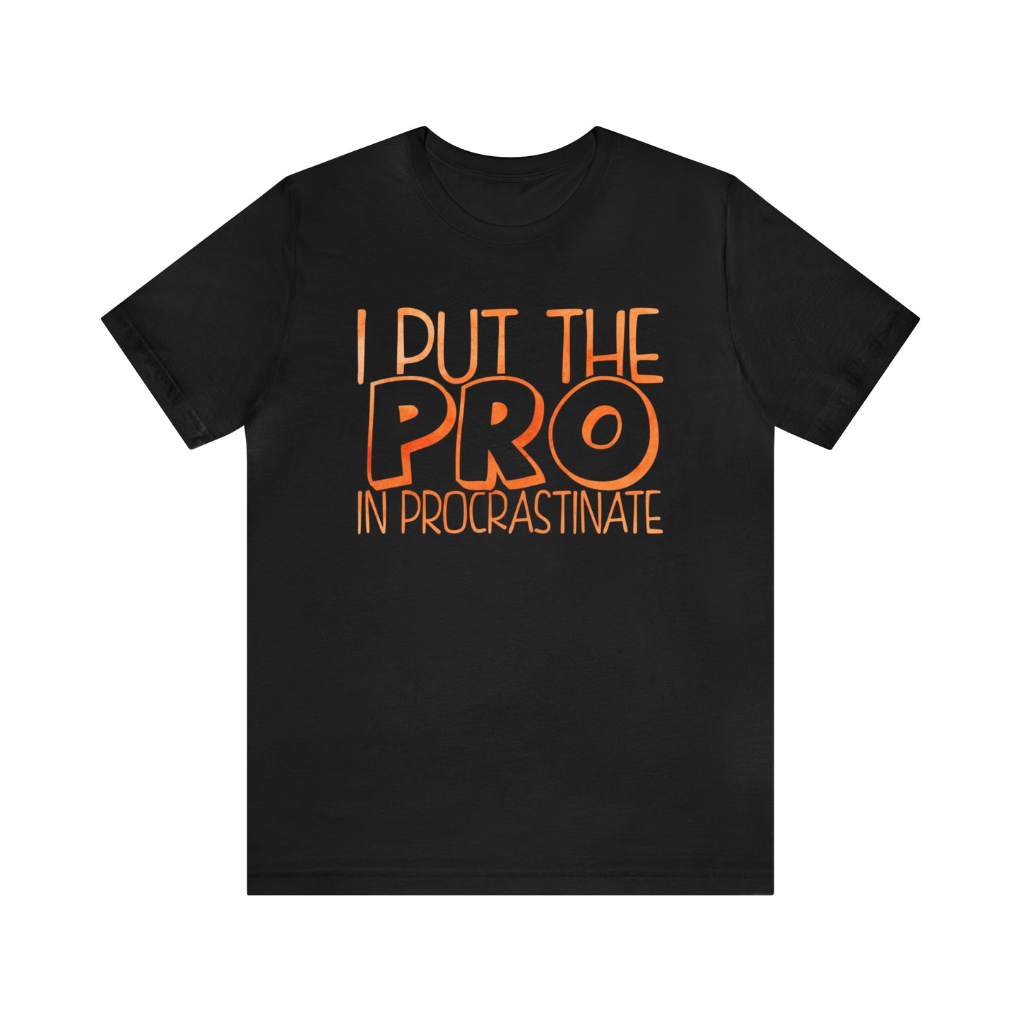 I Put the PRO in Procrastinate T-Shirt