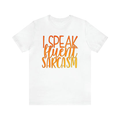 I Speak Fluent Sarcasm T-Shirt