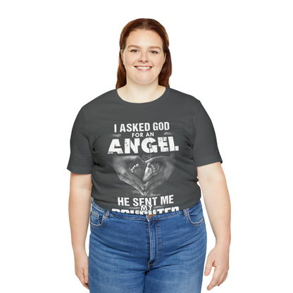 Asked for an Angel God send my Daughter T-Shirt