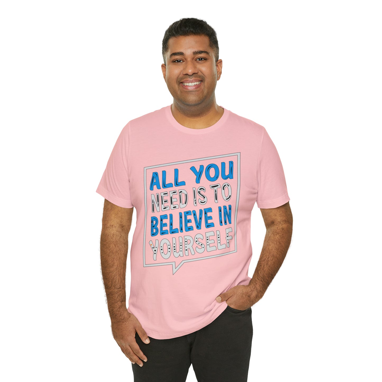 All You Need is To Believe In Yourself T-Shirt