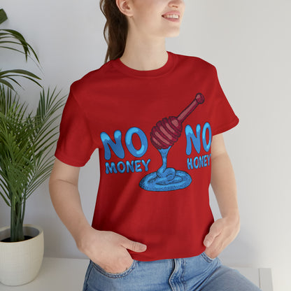 No money _ No honey T-Shirt