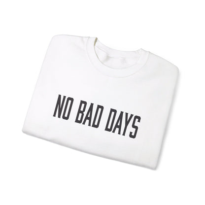 NO BAD DAYS  Crewneck Sweatshirt