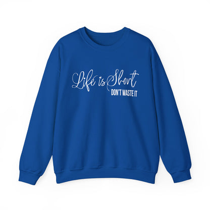 Life is short don't waste it Crewneck Sweatshirt