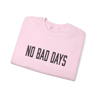 NO BAD DAYS  Crewneck Sweatshirt