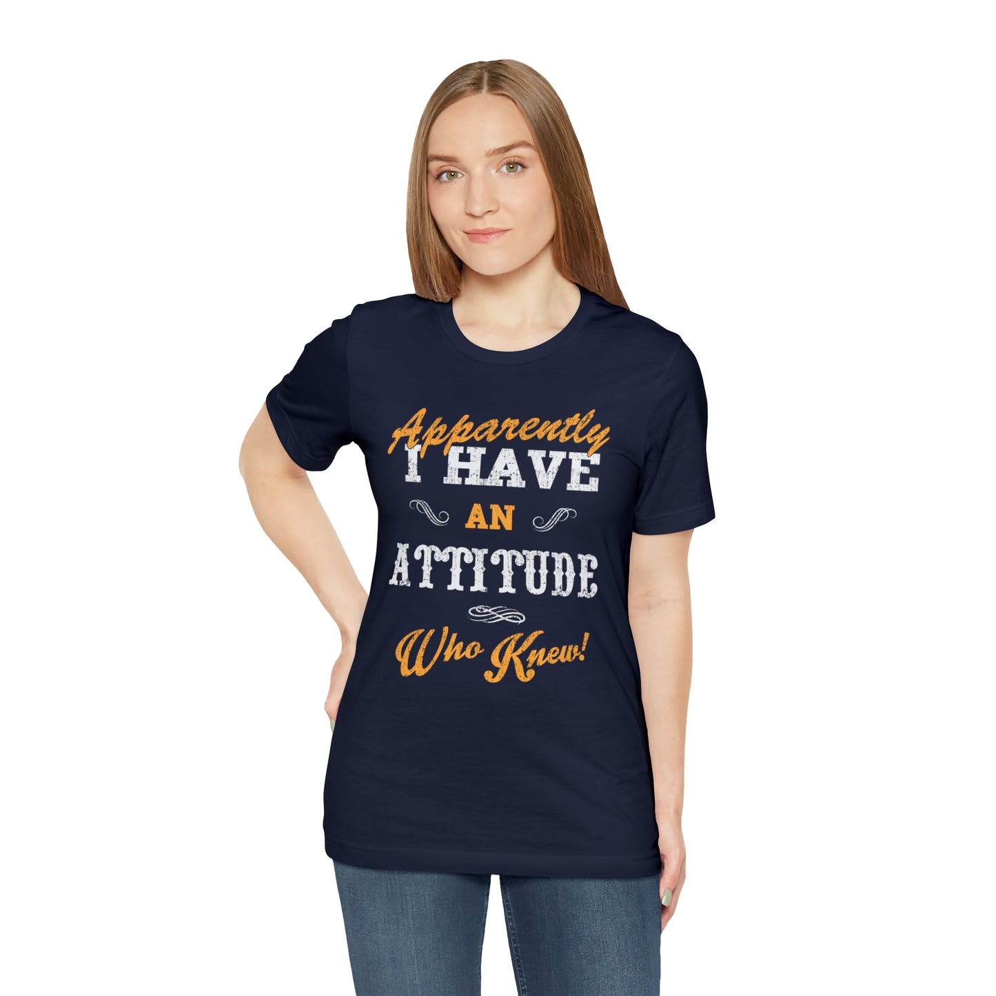 Apparently I Have an Attitude Who Knew! T-Shirt