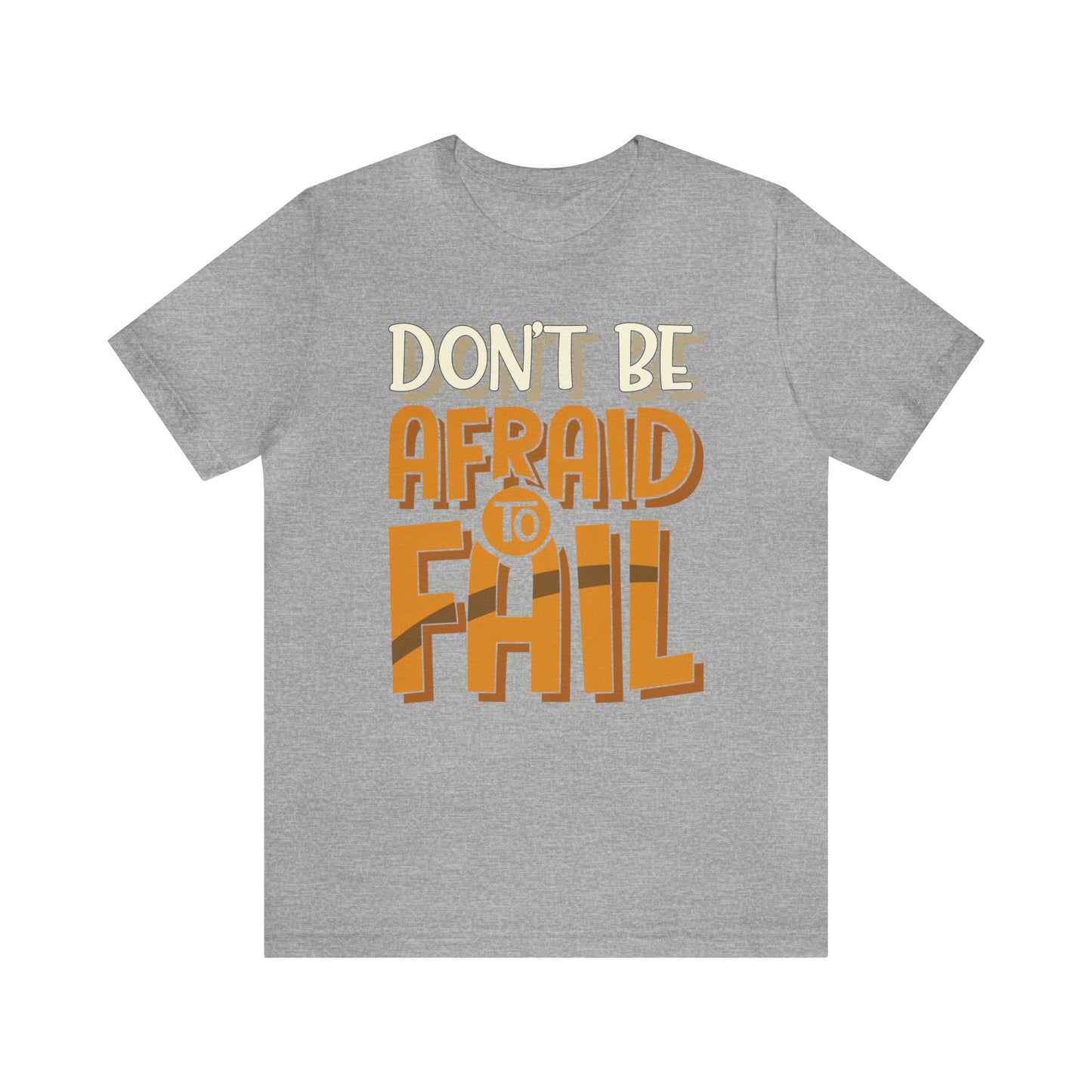 Don't Be Afraid to Fail T-Shirt