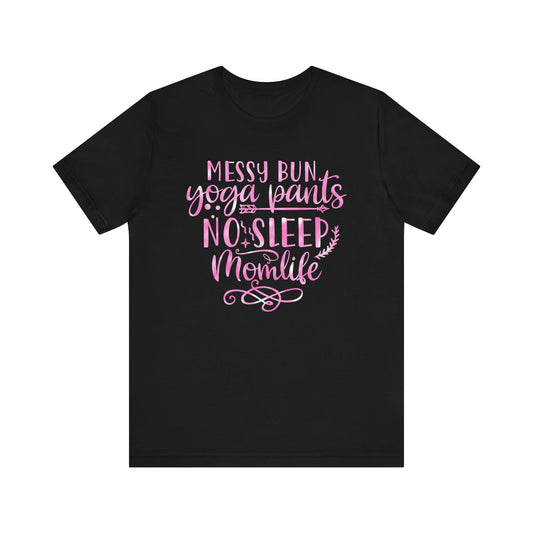 Messy bun yoga pants no sleep mom life T-Shirt