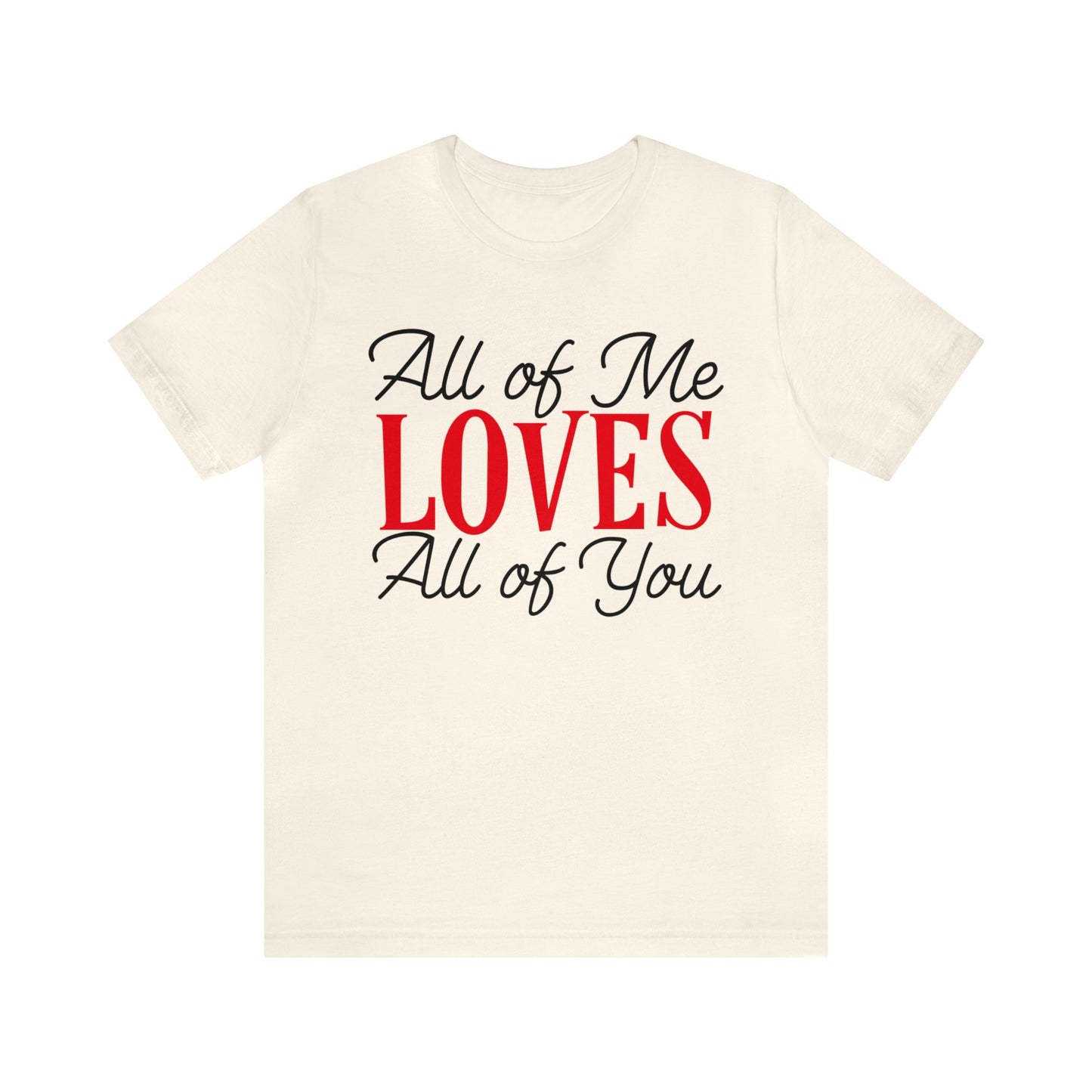 All of me loves all of you T-Shirt