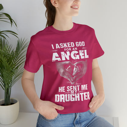 Asked for an Angel God send my Daughter T-Shirt