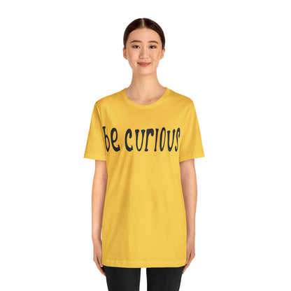 Be curious T-Shirt