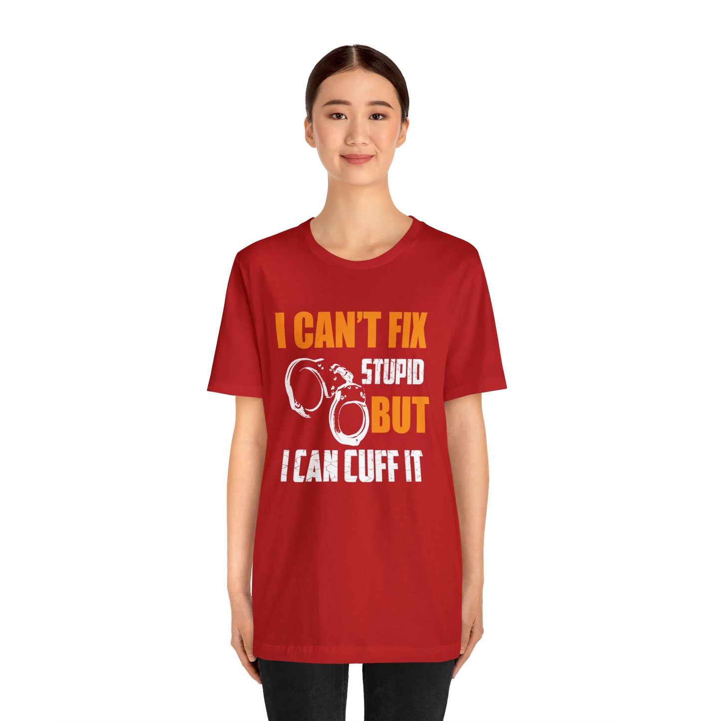 I can't fix stupid but I can cuff it T-Shirt