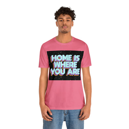 Home is Where you are T-Shirt