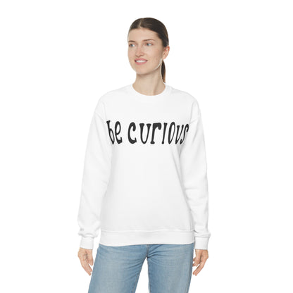 Be curious Crewneck Sweatshirt