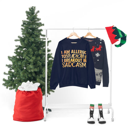 I Am Allergic To Stupidity I Brake Out in Sarcasm Crewneck Sweatshirt