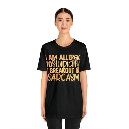 I Am Allergic To Stupidity I Brake Out in Sarcasm T-Shirt