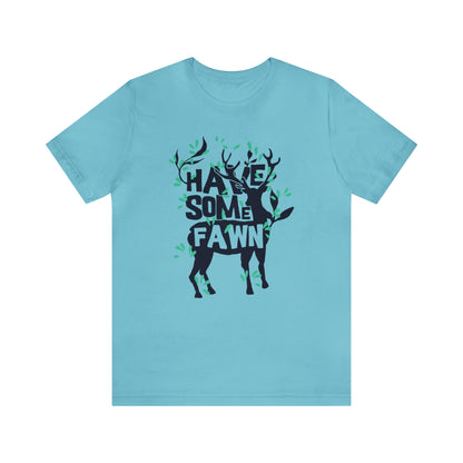 Have Some Fawn T-Shirt