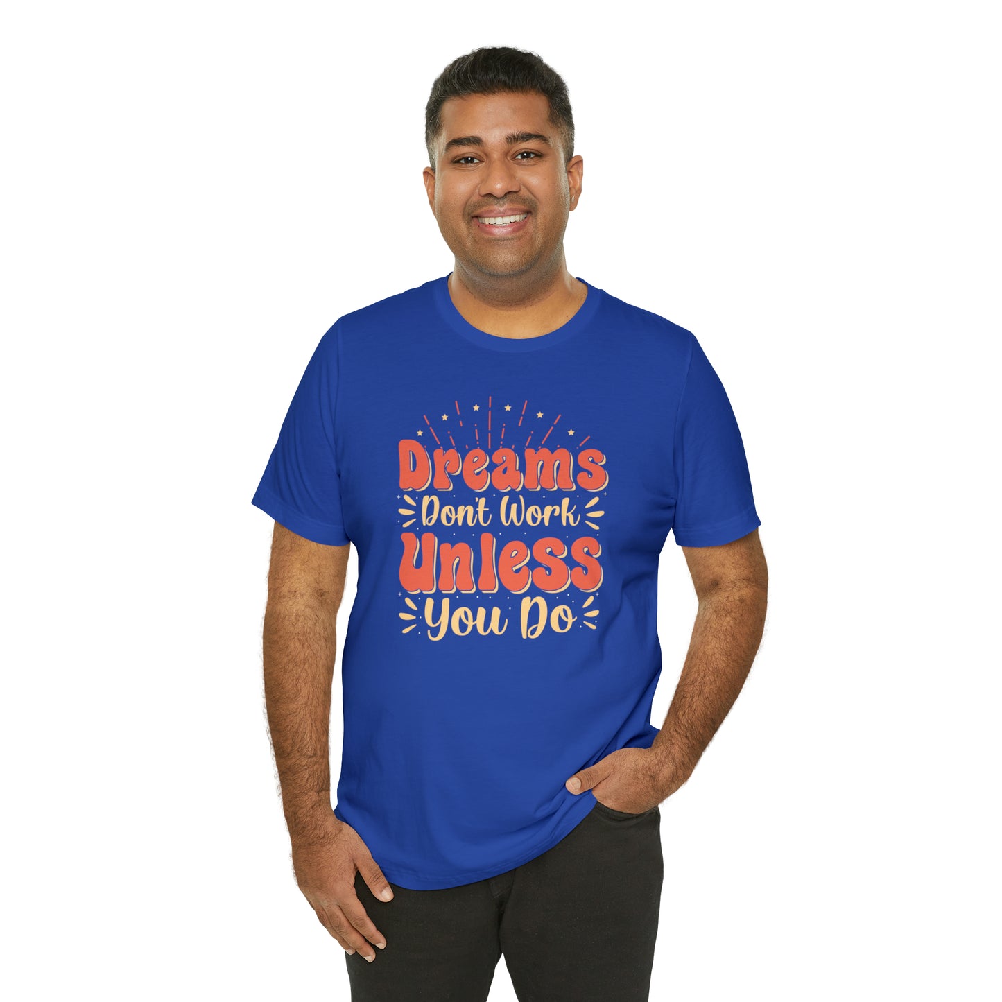 Dreams Don't Work Unless You Do T-Shirt