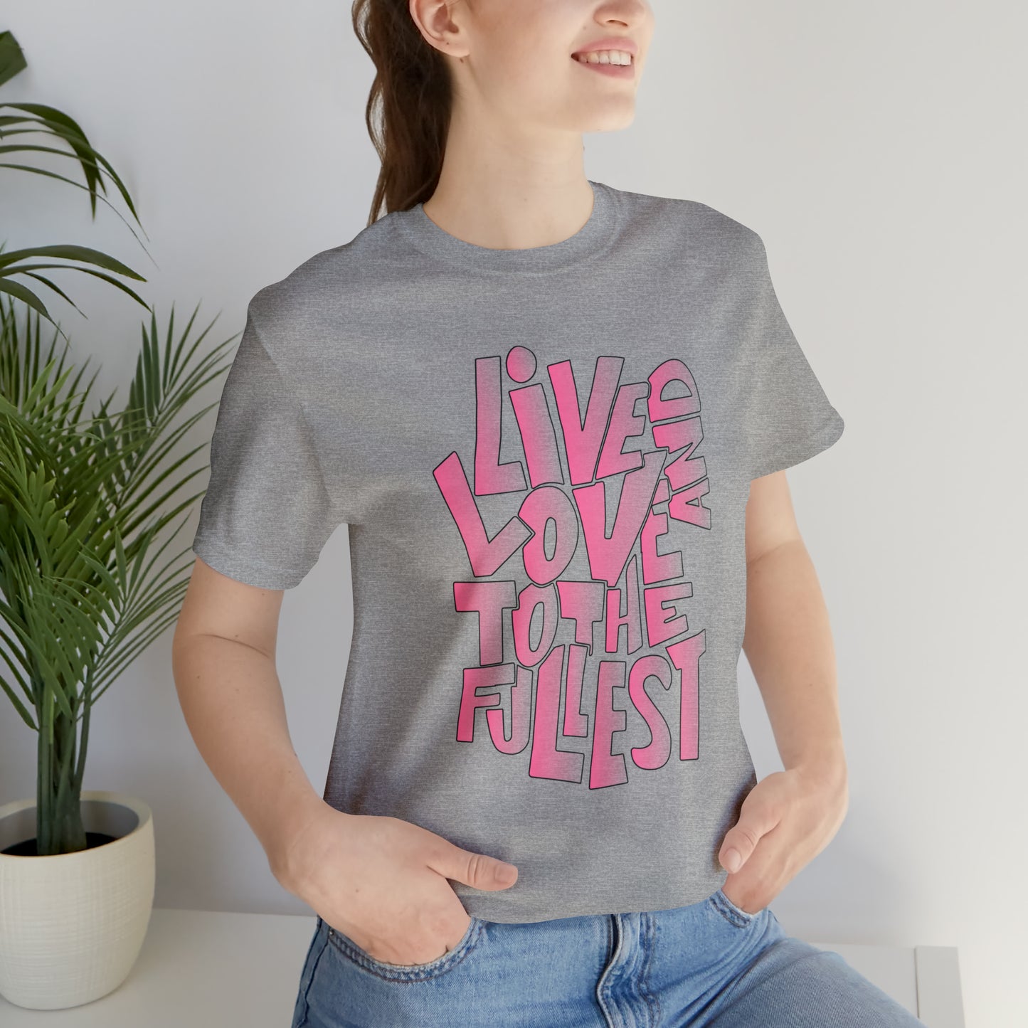 Live and love to the fullest 2 T-Shirt