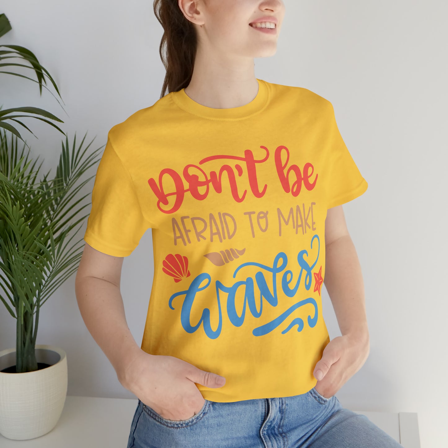 Dont_be_afraid_to_make_waves T-Shirt