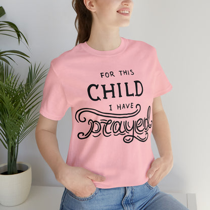 For this child I've prayed T-Shirt