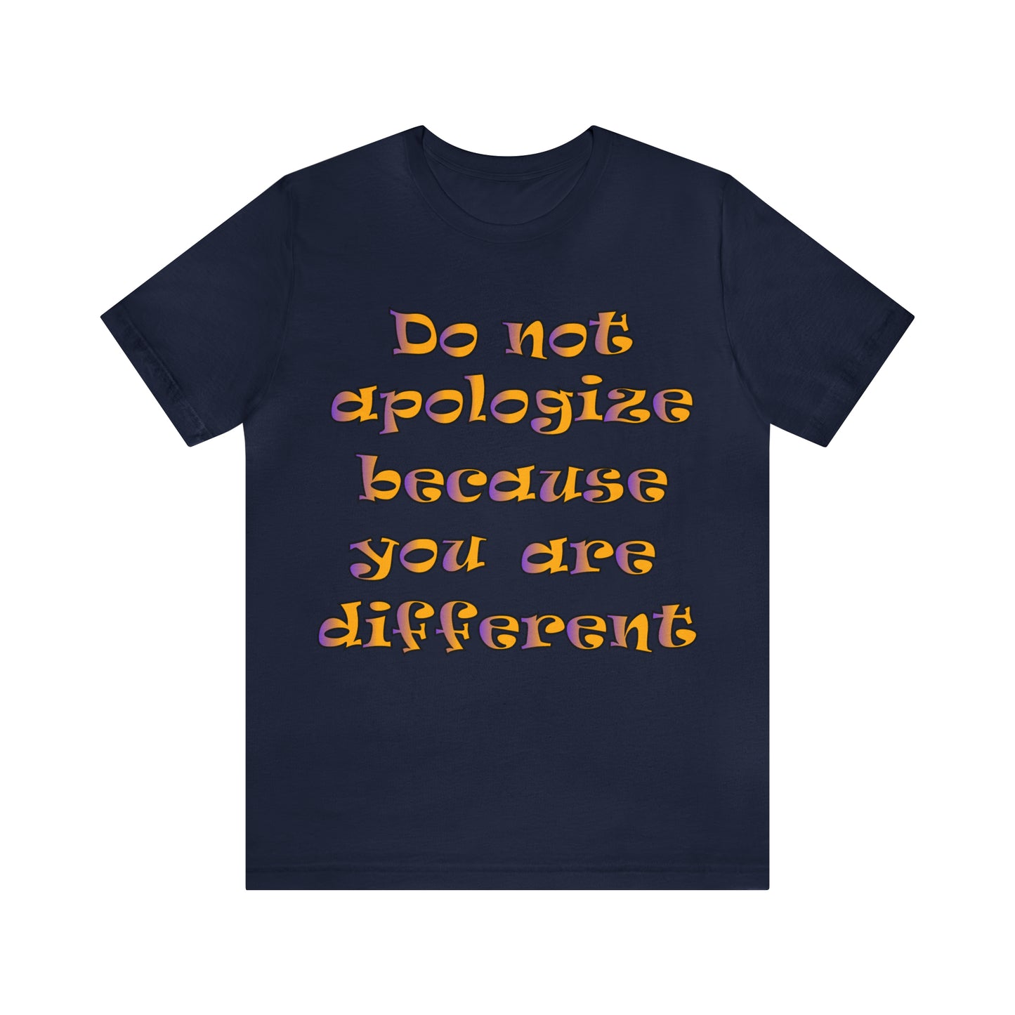 Do Not Apologize Because You Are Different T-Shirt