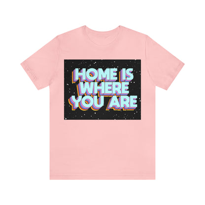 Home is Where you are T-Shirt