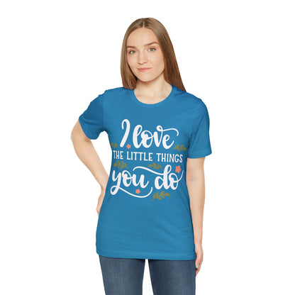 I_love_the_little_things_you_do T-Shirt