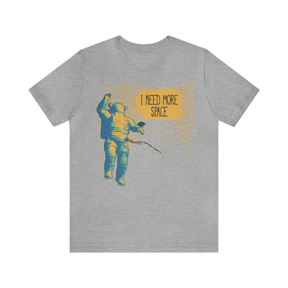 I need more_Space T-Shirt