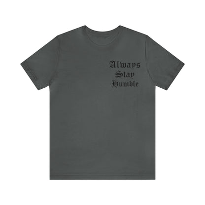 Always Stay Humble T-Shirt