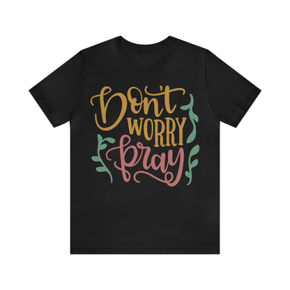 Don't worry pray T-Shirt