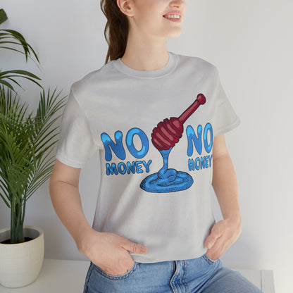 No money _ No honey T-Shirt