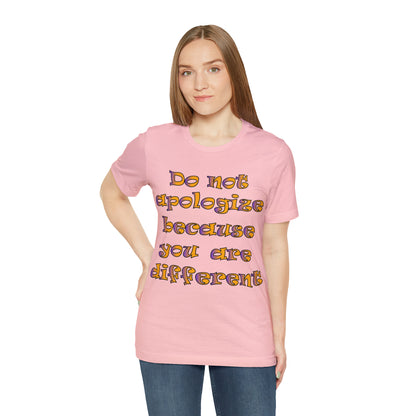 Do Not Apologize Because You Are Different T-Shirt