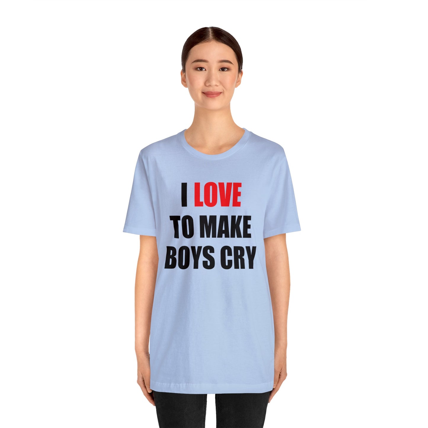 I love to make boys cry T-Shirt