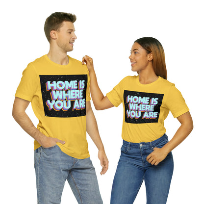 Home is Where you are T-Shirt