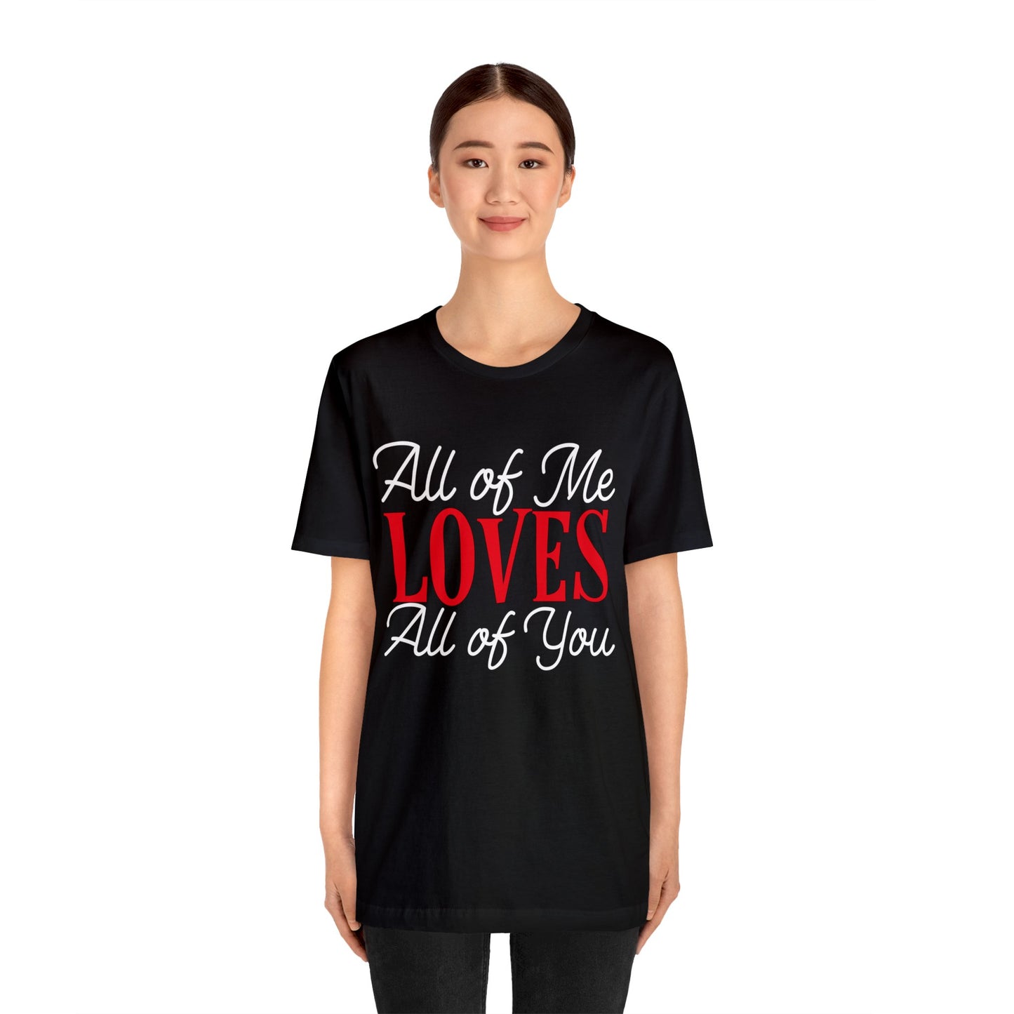 All of me loves all of you T-Shirt