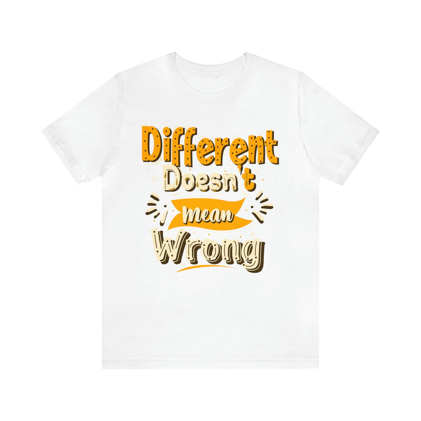 Different Doesn't Mean Wrong T-Shirt